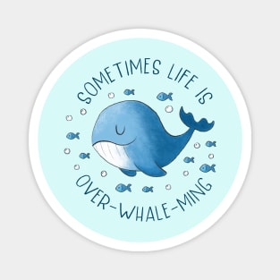 Sometimes Life Is Over Whale Ming Magnet